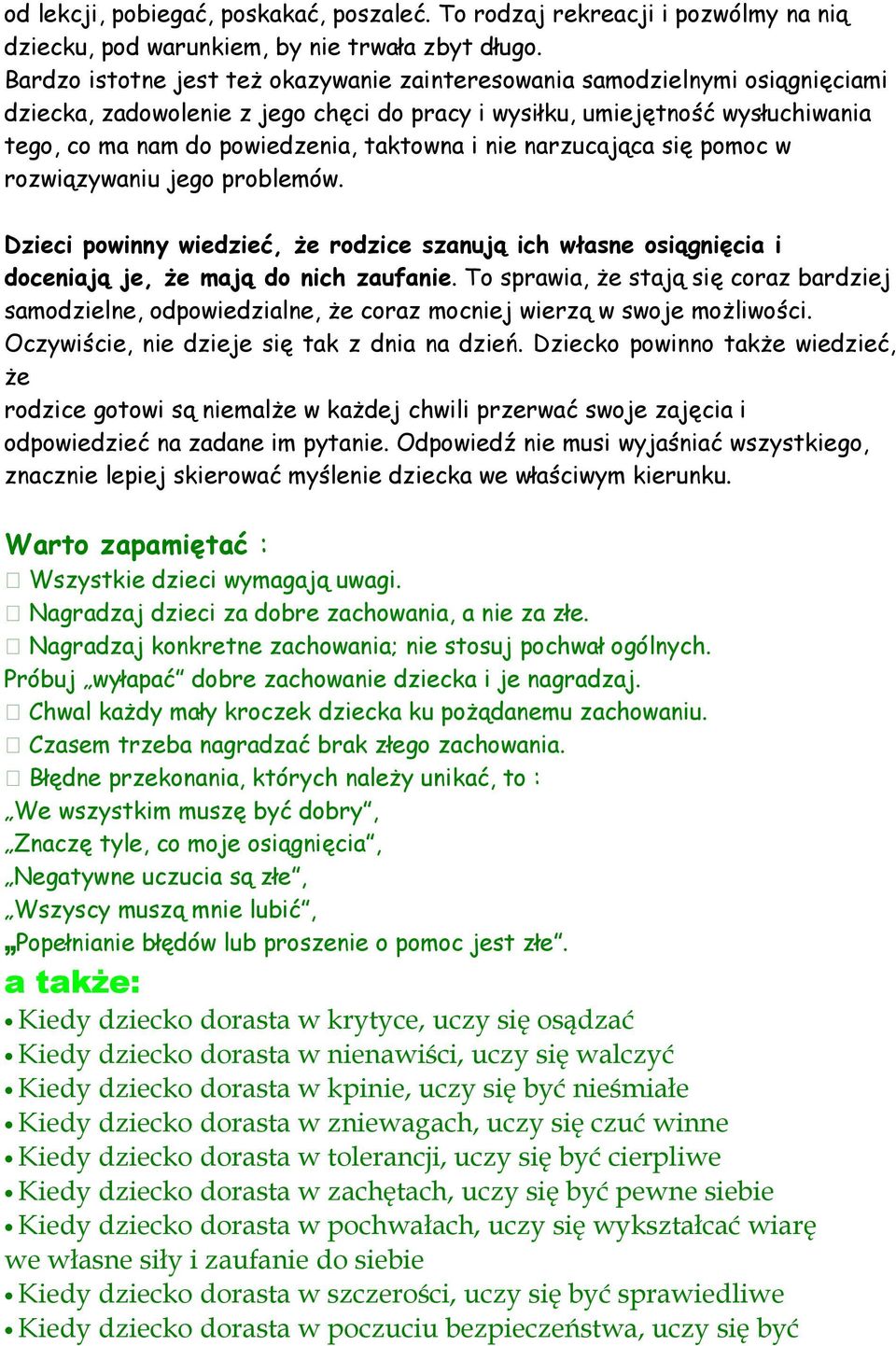 i nie narzucająca się pomoc w rozwiązywaniu jego problemów. Dzieci powinny wiedzieć, że rodzice szanują ich własne osiągnięcia i doceniają je, że mają do nich zaufanie.