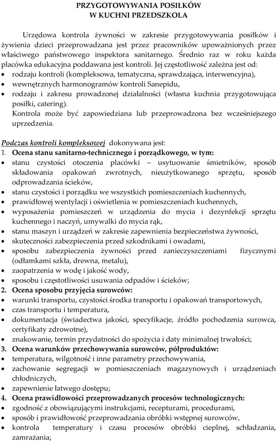 Jej częstotliwość zależna jest od: rodzaju kontroli (kompleksowa, tematyczna, sprawdzająca, interwencyjna), wewnętrznych harmonogramów kontroli Sanepidu, rodzaju i zakresu prowadzonej działalności