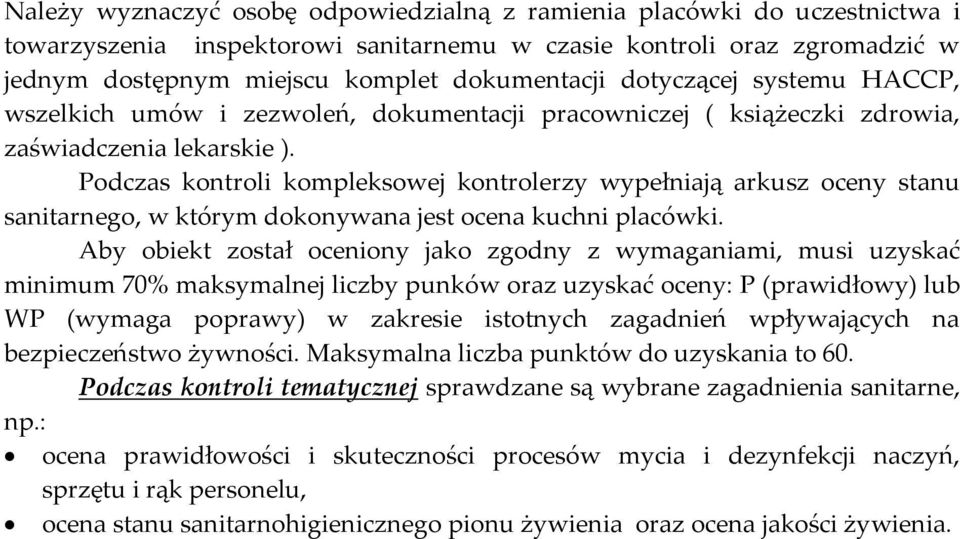 Podczas kontroli kompleksowej kontrolerzy wypełniają arkusz oceny stanu sanitarnego, w którym dokonywana jest ocena kuchni placówki.