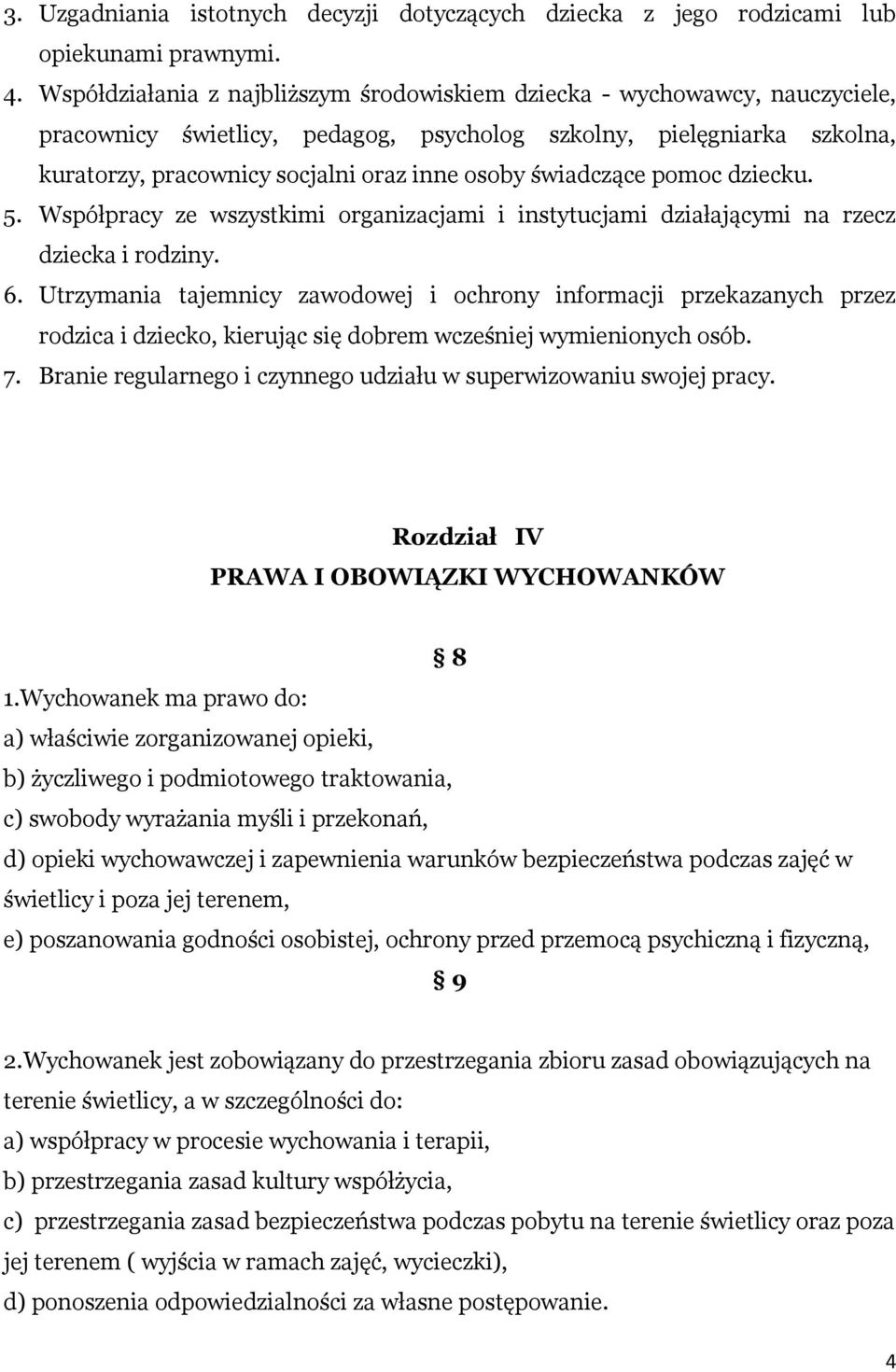 świadczące pomoc dziecku. 5. Współpracy ze wszystkimi organizacjami i instytucjami działającymi na rzecz dziecka i rodziny. 6.