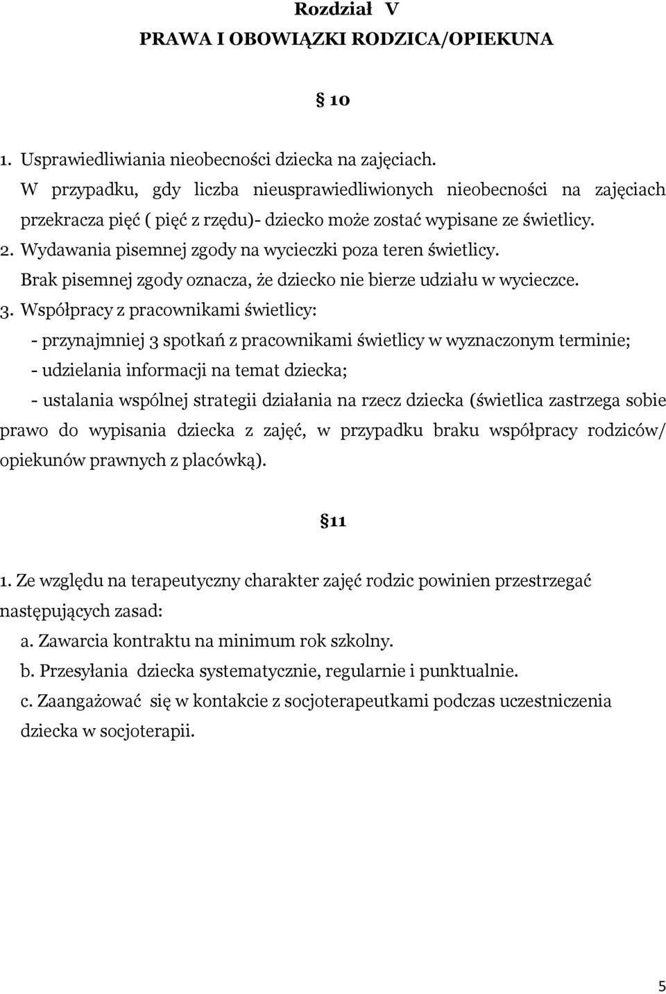 Wydawania pisemnej zgody na wycieczki poza teren świetlicy. Brak pisemnej zgody oznacza, że dziecko nie bierze udziału w wycieczce. 3.