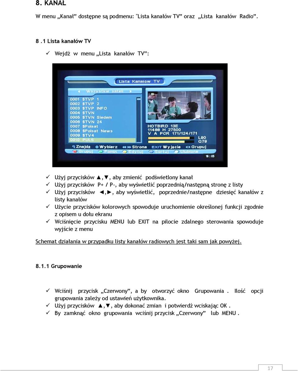 wyświetlić, poprzednie/następne dziesięć kanałów z listy kanałów Użycie przycisków kolorowych spowoduje uruchomienie określonej funkcji zgodnie z opisem u dołu ekranu Wciśnięcie przycisku MENU lub