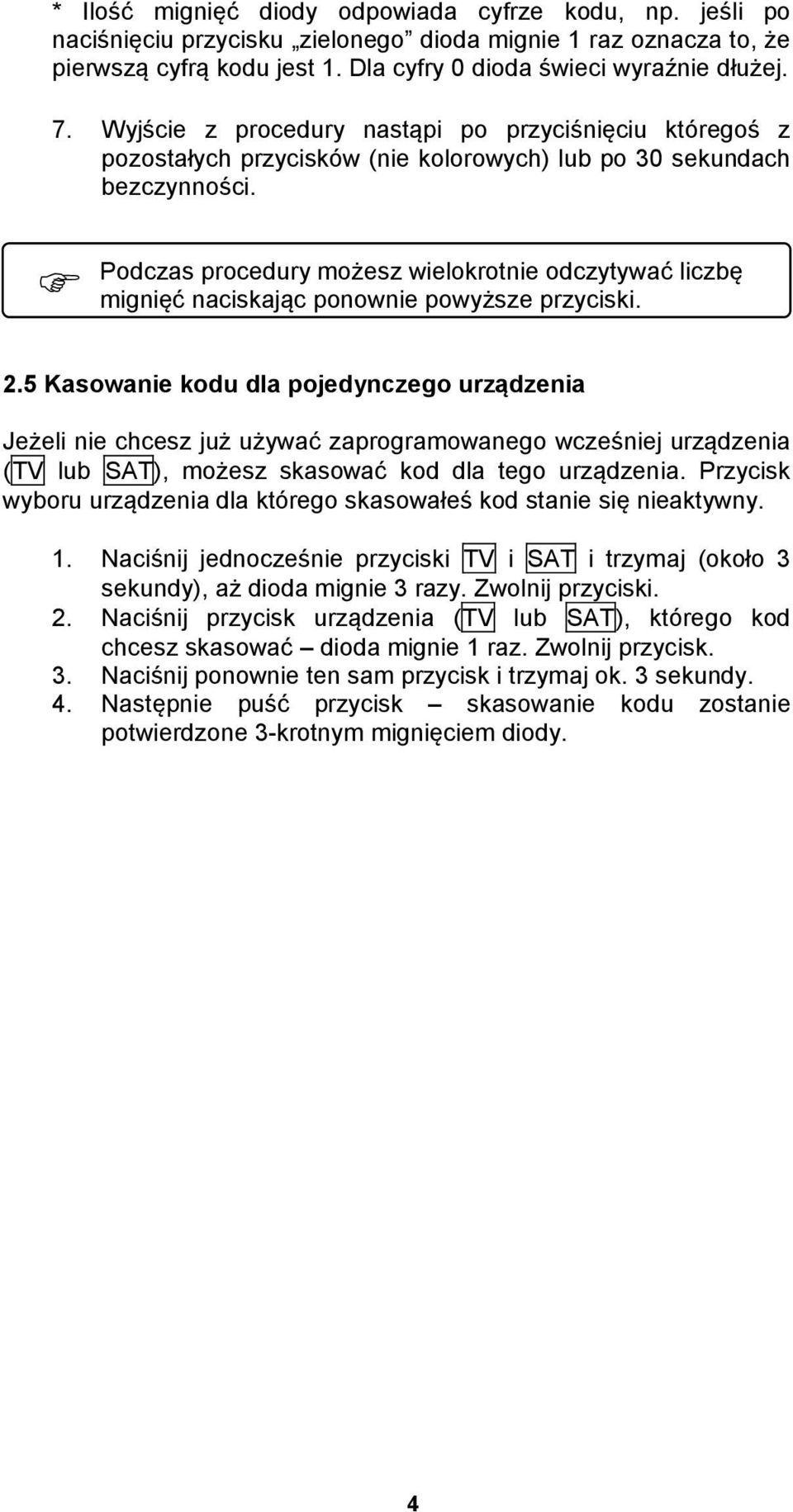 Podczas procedury możesz wielokrotnie odczytywać liczbę mignięć naciskając ponownie powyższe przyciski. 2.