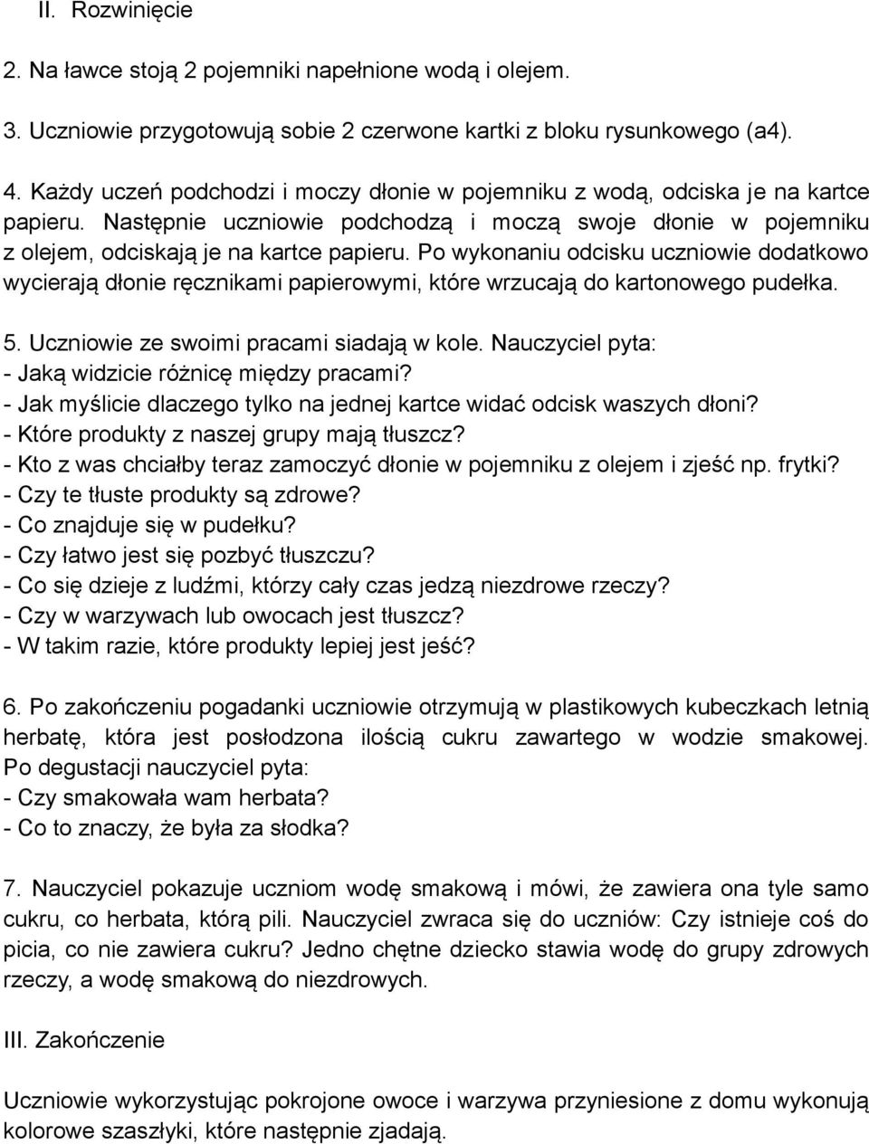 Po wykonaniu odcisku uczniowie dodatkowo wycierają dłonie ręcznikami papierowymi, które wrzucają do kartonowego pudełka. 5. Uczniowie ze swoimi pracami siadają w kole.