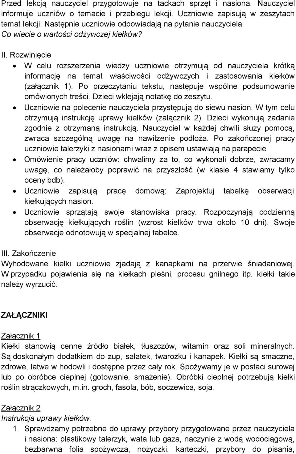 Rozwinięcie W celu rozszerzenia wiedzy uczniowie otrzymują od nauczyciela krótką informację na temat właściwości odżywczych i zastosowania kiełków (załącznik 1).