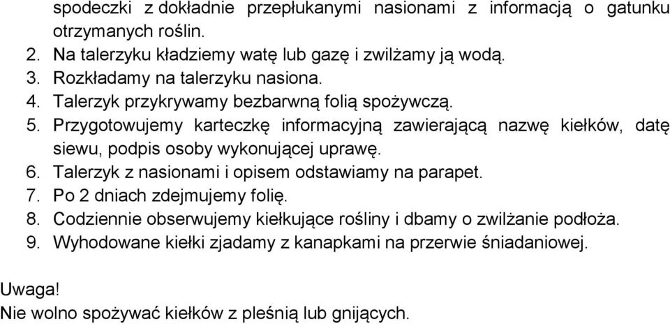 Przygotowujemy karteczkę informacyjną zawierającą nazwę kiełków, datę siewu, podpis osoby wykonującej uprawę. 6.