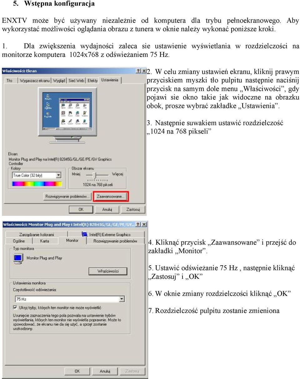 W celu zmiany ustawień ekranu, kliknij prawym przyciskiem myszki tło pulpitu następnie naciśnij przycisk na samym dole menu Właściwości, gdy pojawi sie okno takie jak widoczne na obrazku obok, prosze