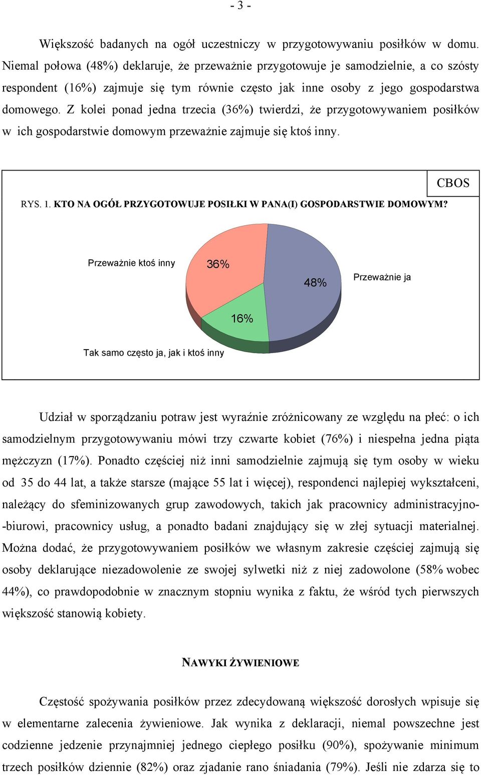 Z kolei ponad jedna trzecia (36%) twierdzi, że przygotowywaniem posiłków w ich gospodarstwie domowym przeważnie zajmuje się ktoś inny. RYS. 1.