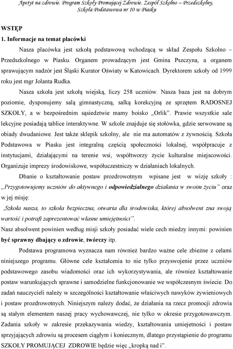 Nasza szkoła jest szkołą wiejską, liczy 258 uczniów.