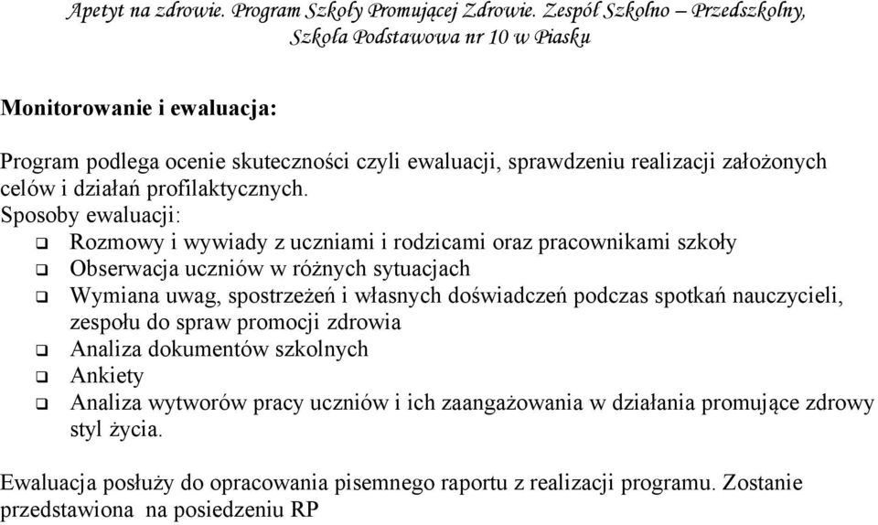 własnych doświadczeń podczas spotkań nauczycieli, zespołu do spraw promocji zdrowia Analiza dokumentów szkolnych Ankiety Analiza wytworów pracy uczniów i