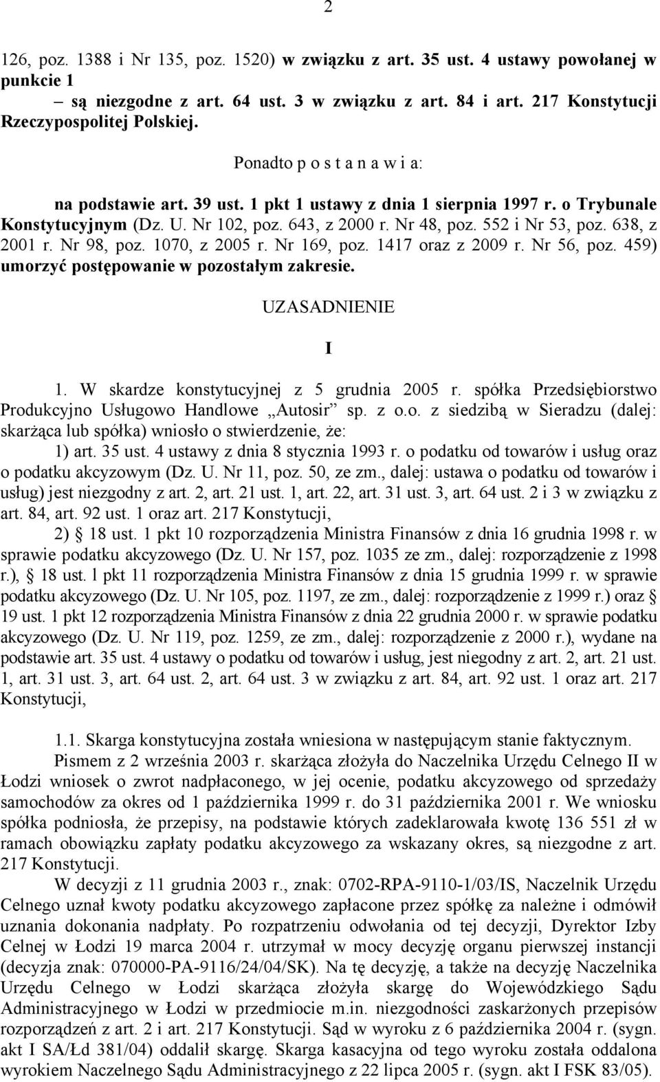 638, z 2001 r. Nr 98, poz. 1070, z 2005 r. Nr 169, poz. 1417 oraz z 2009 r. Nr 56, poz. 459) umorzyć postępowanie w pozostałym zakresie. UZASADNIENIE I 1. W skardze konstytucyjnej z 5 grudnia 2005 r.