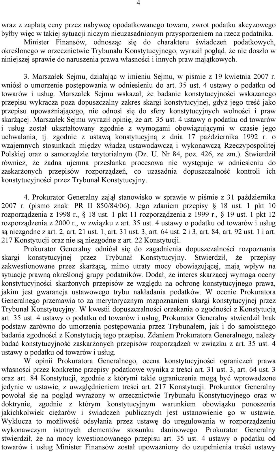 własności i innych praw majątkowych. 3. Marszałek Sejmu, działając w imieniu Sejmu, w piśmie z 19 kwietnia 2007 r. wniósł o umorzenie postępowania w odniesieniu do art. 35 ust.