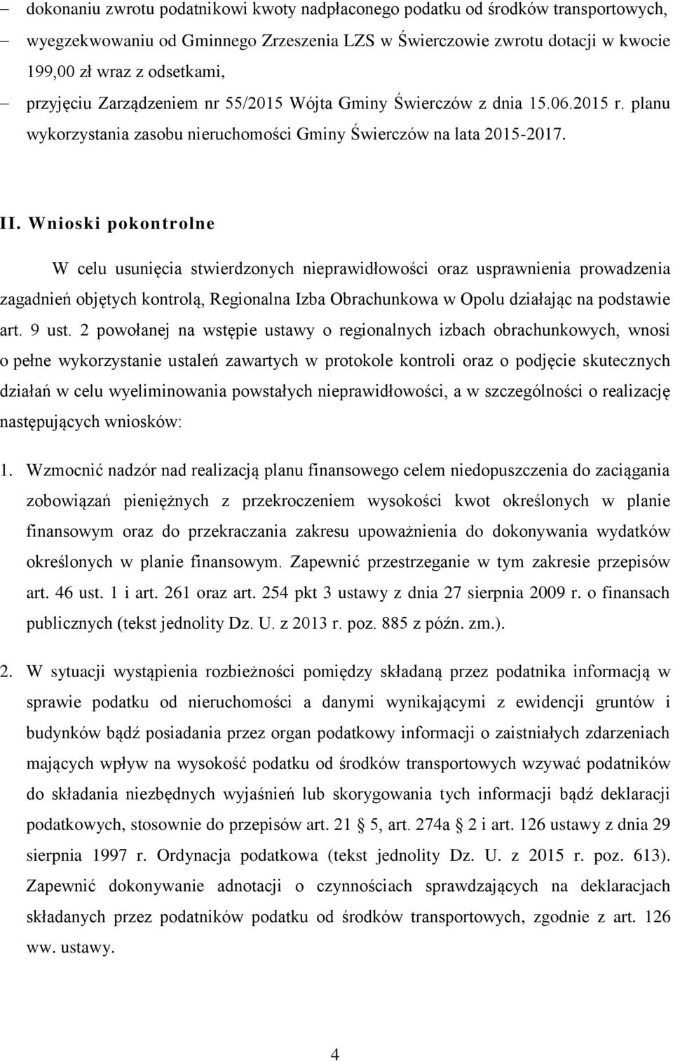 Wnioski pokontrolne W celu usunięcia stwierdzonych nieprawidłowości oraz usprawnienia prowadzenia zagadnień objętych kontrolą, Regionalna Izba Obrachunkowa w Opolu działając na podstawie art. 9 ust.