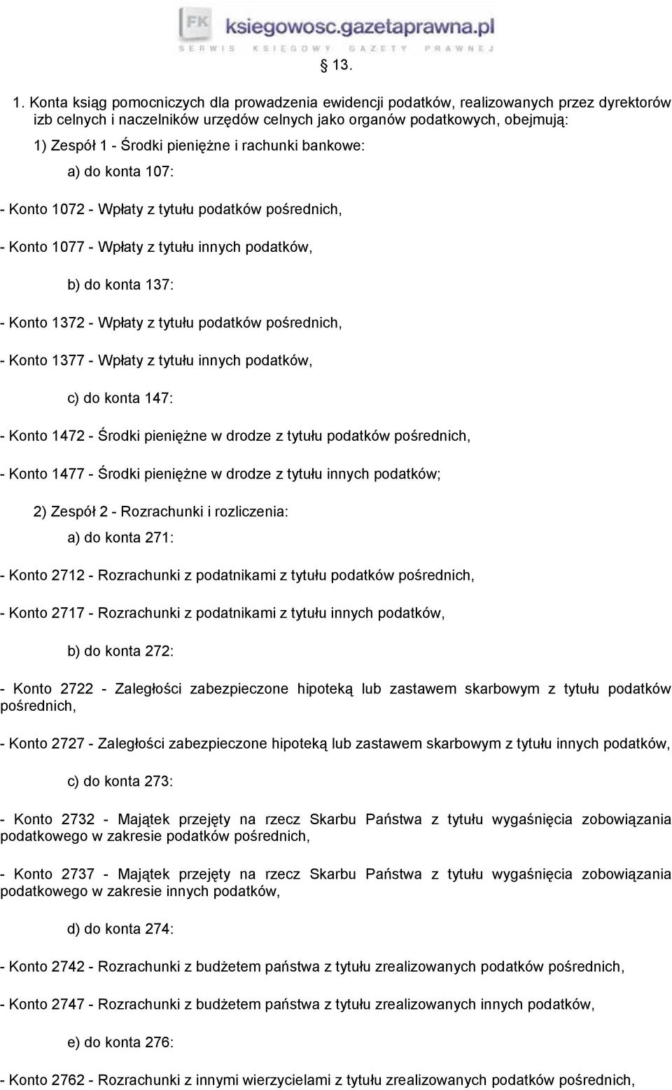 pieniężne i rachunki bankowe: a) do konta 107: - Konto 1072 - Wpłaty z tytułu podatków pośrednich, - Konto 1077 - Wpłaty z tytułu innych podatków, b) do konta 137: - Konto 1372 - Wpłaty z tytułu