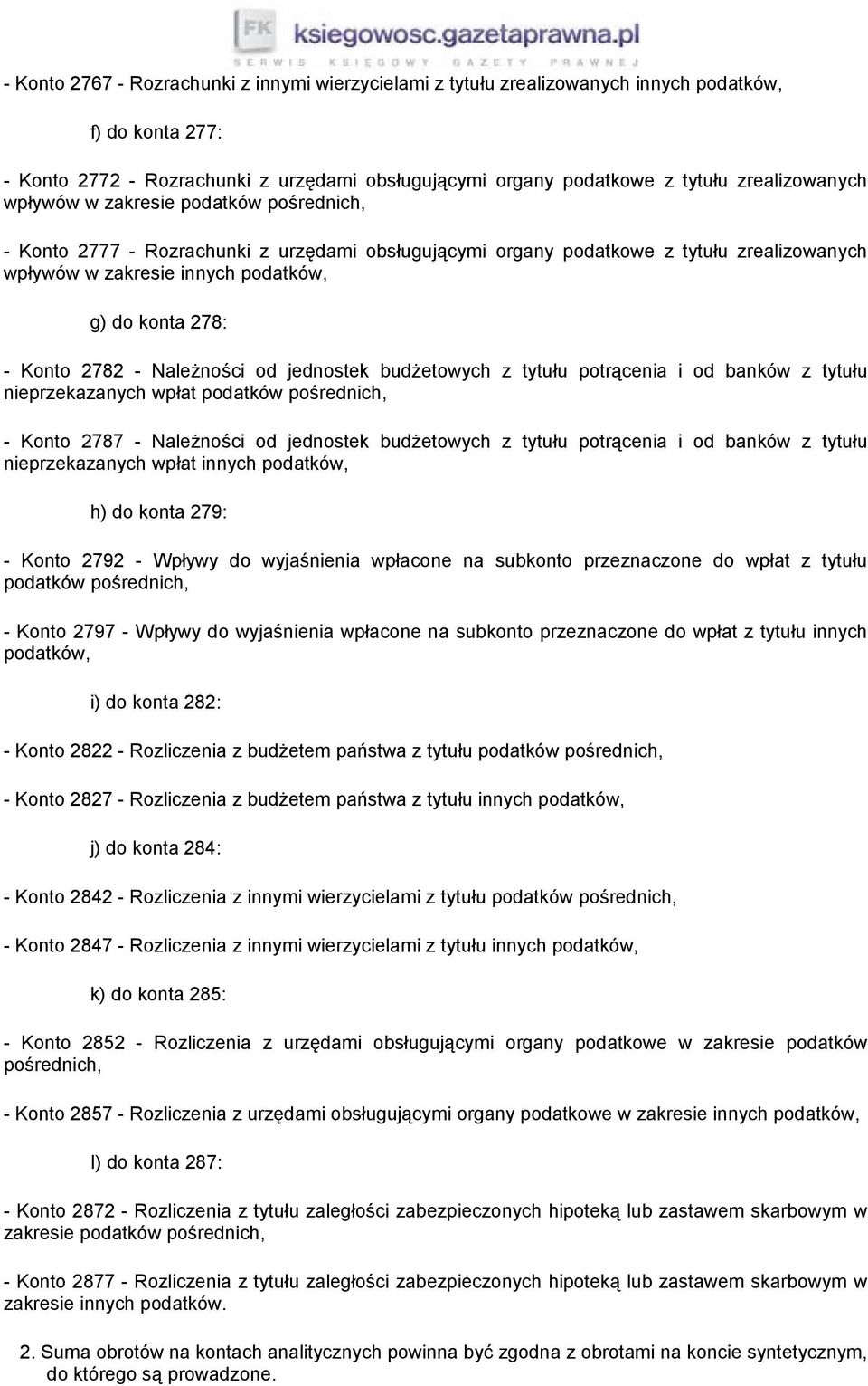 278: - Konto 2782 - Należności od jednostek budżetowych z tytułu potrącenia i od banków z tytułu nieprzekazanych wpłat podatków pośrednich, - Konto 2787 - Należności od jednostek budżetowych z tytułu