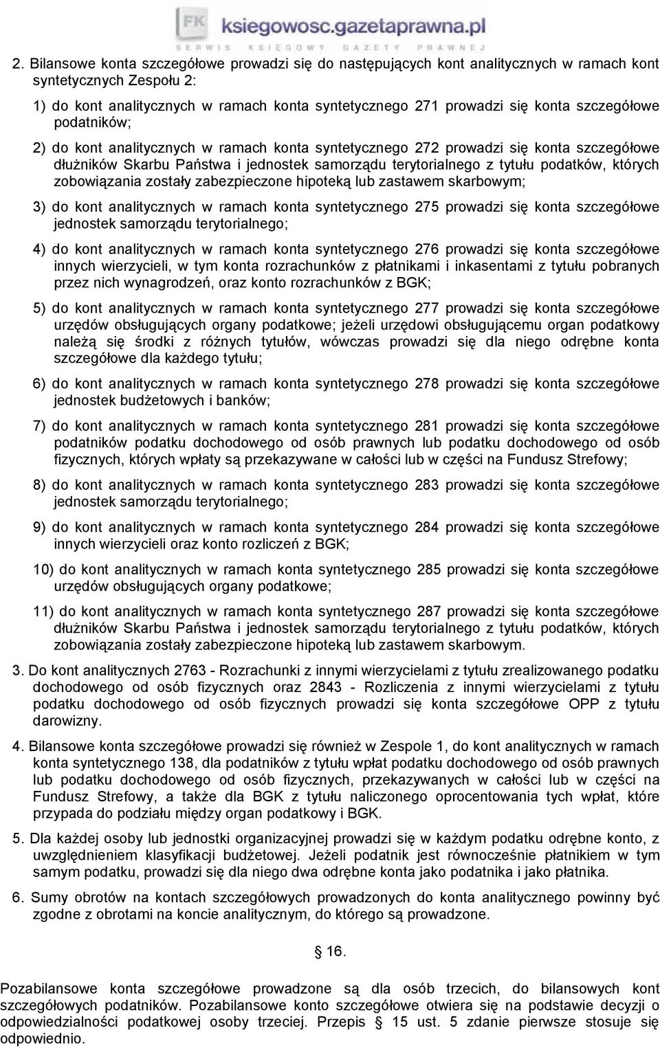 których zobowiązania zostały zabezpieczone hipoteką lub zastawem skarbowym; 3) do kont analitycznych w ramach konta syntetycznego 275 prowadzi się konta szczegółowe jednostek samorządu