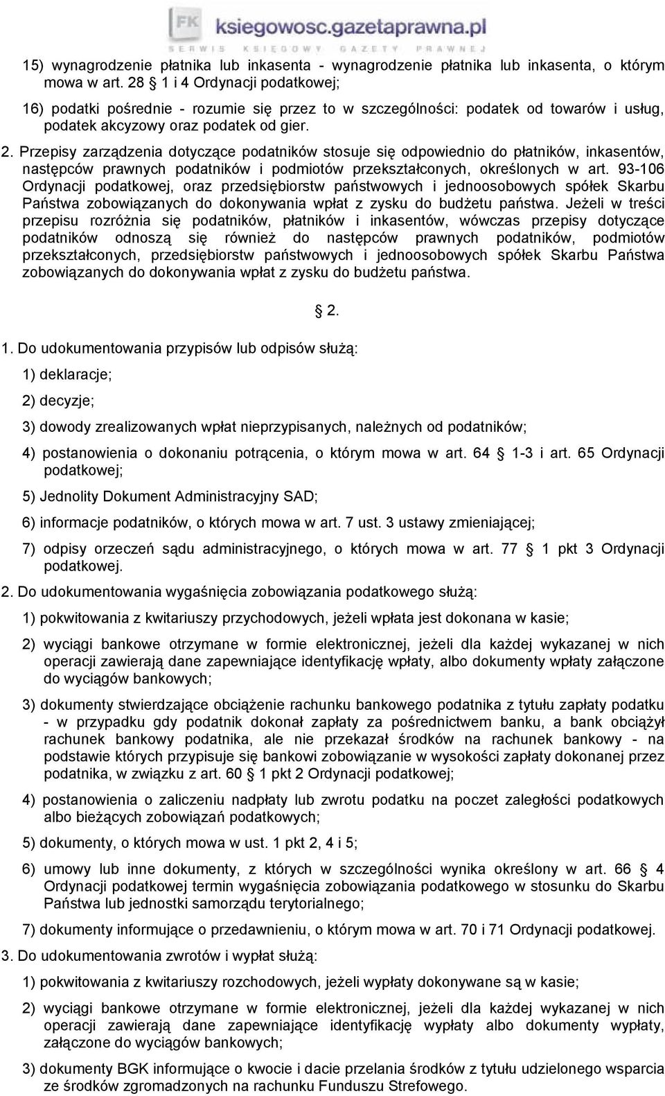 Przepisy zarządzenia dotyczące podatników stosuje się odpowiednio do płatników, inkasentów, następców prawnych podatników i podmiotów przekształconych, określonych w art.