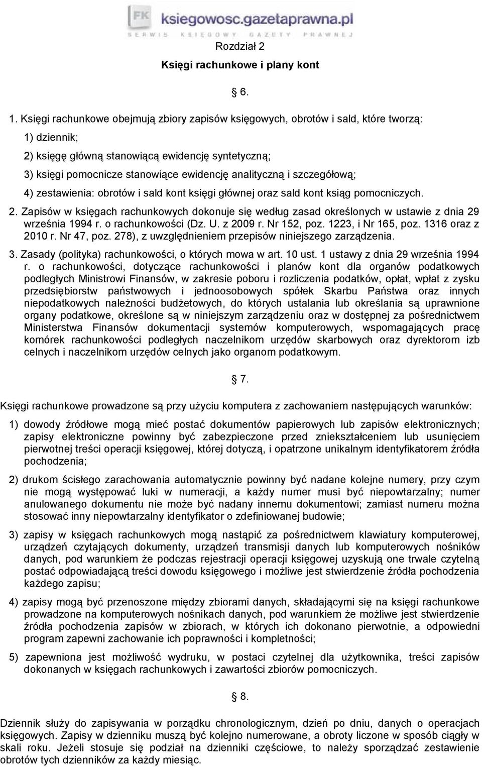 pomocniczych. 2. Zapisów w księgach rachunkowych dokonuje się według zasad określonych w ustawie z dnia 29 września 1994 r. o rachunkowości (Dz. U. z 2009 r. Nr 152, poz. 1223, i Nr 165, poz.