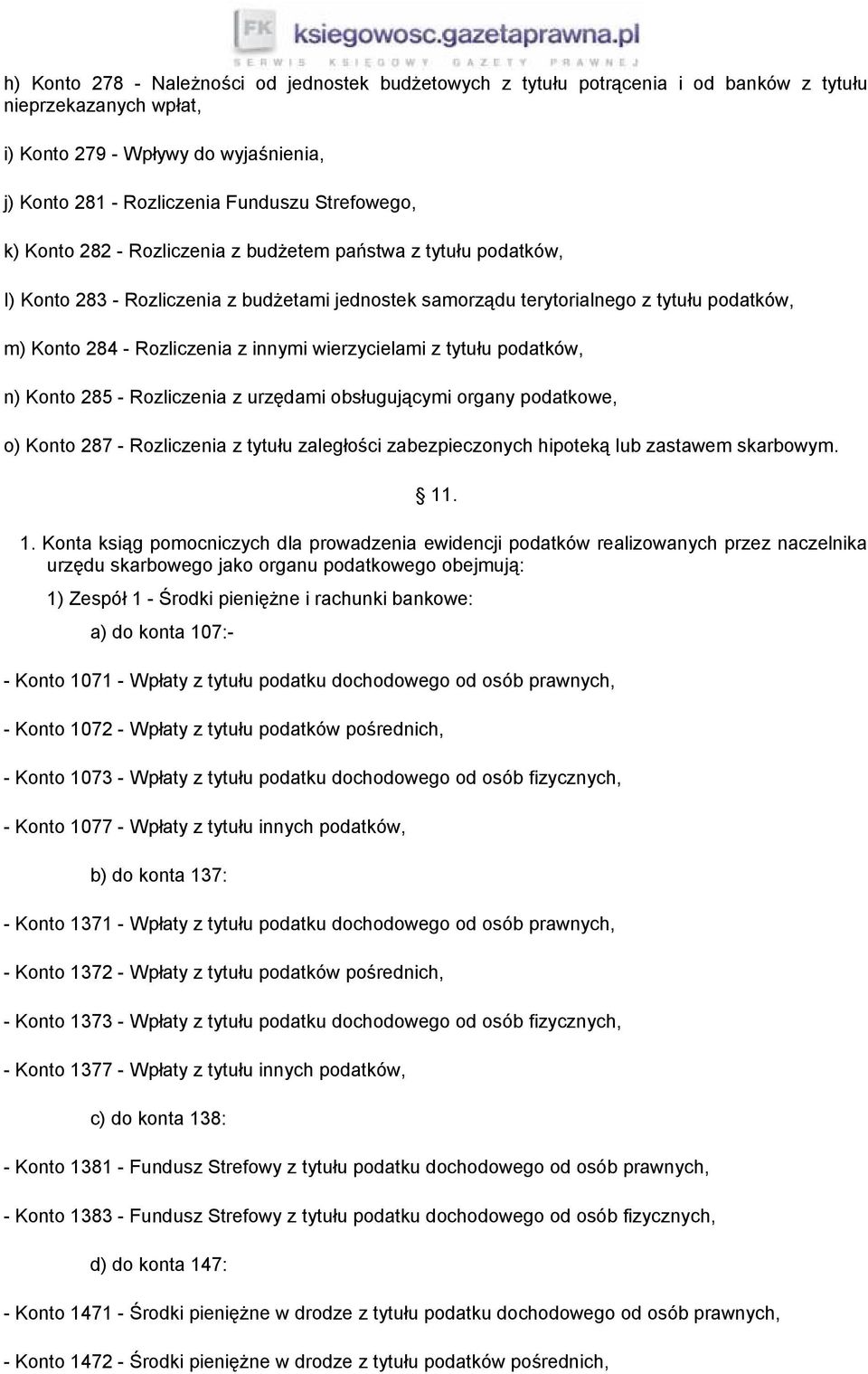 innymi wierzycielami z tytułu podatków, n) Konto 285 - Rozliczenia z urzędami obsługującymi organy podatkowe, o) Konto 287 - Rozliczenia z tytułu zaległości zabezpieczonych hipoteką lub zastawem