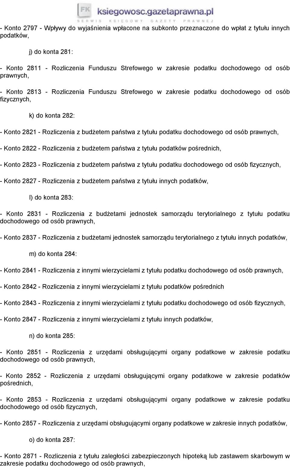 podatku dochodowego od osób prawnych, - Konto 2822 - Rozliczenia z budżetem państwa z tytułu podatków pośrednich, - Konto 2823 - Rozliczenia z budżetem państwa z tytułu podatku dochodowego od osób