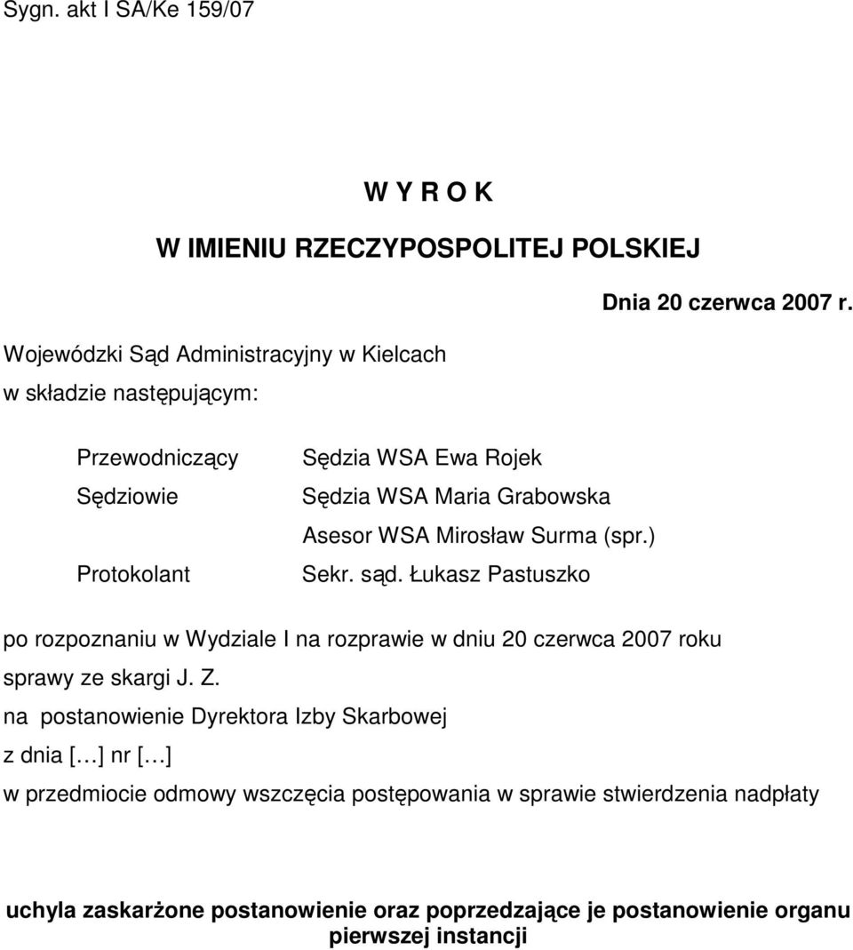 Asesor WSA Mirosław Surma (spr.) Sekr. sąd. Łukasz Pastuszko po rozpoznaniu w Wydziale I na rozprawie w dniu 20 czerwca 2007 roku sprawy ze skargi J. Z.