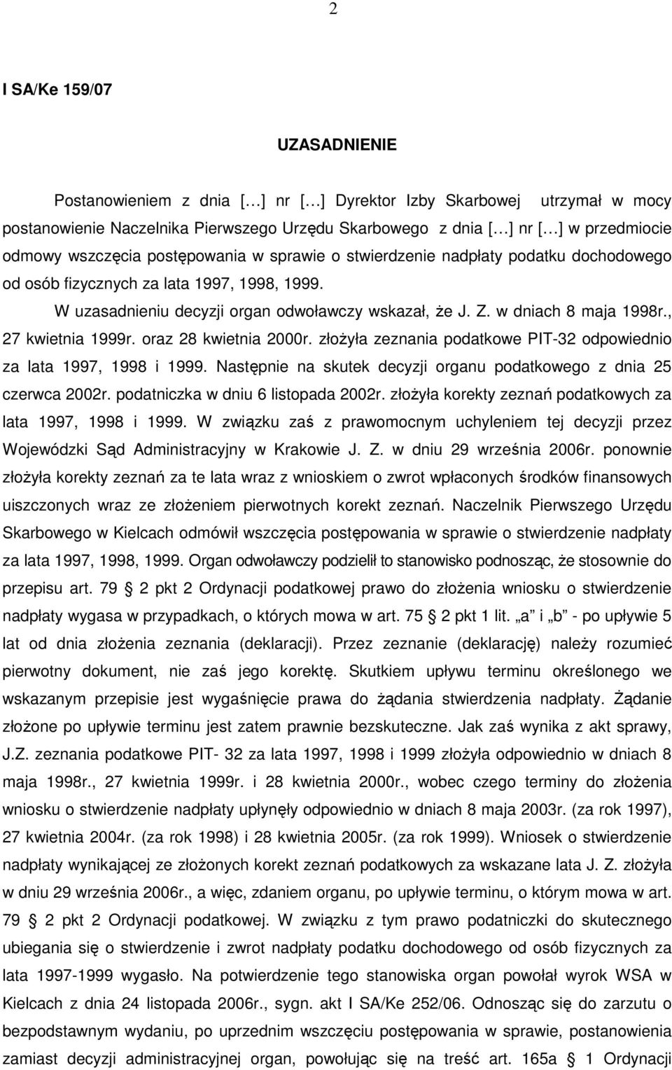 w dniach 8 maja 1998r., 27 kwietnia 1999r. oraz 28 kwietnia 2000r. złoŝyła zeznania podatkowe PIT-32 odpowiednio za lata 1997, 1998 i 1999.