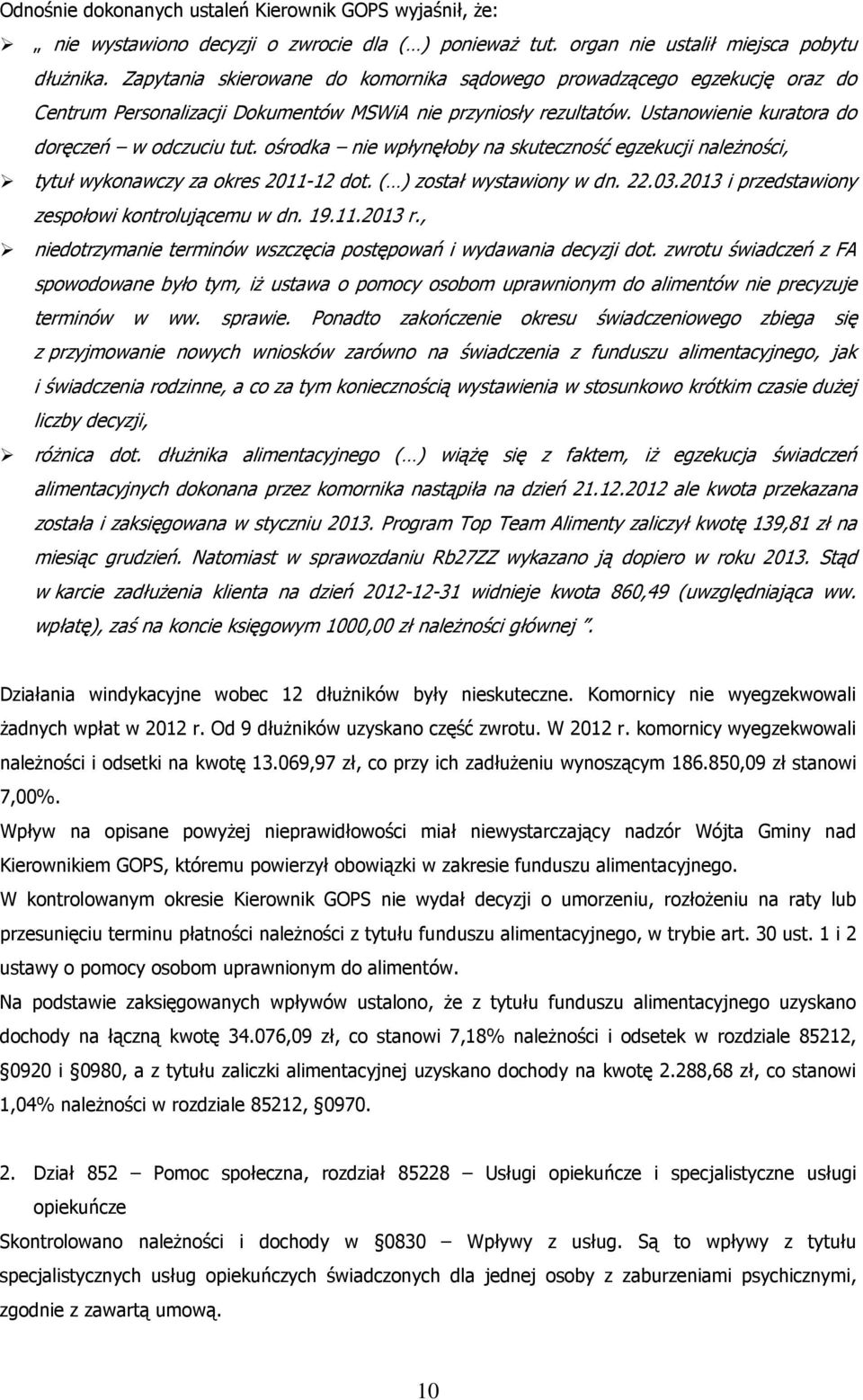 ośrodka nie wpłynęłoby na skuteczność egzekucji należności, tytuł wykonawczy za okres 2011-12 dot. ( ) został wystawiony w dn. 22.03.2013 i przedstawiony zespołowi kontrolującemu w dn. 19.11.2013 r.