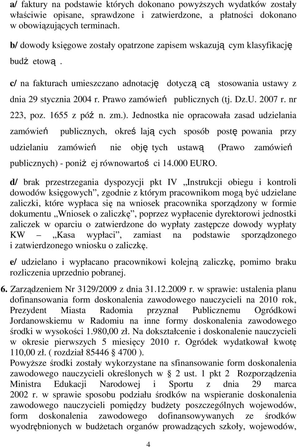 Prawo zamówień publicznych (tj. Dz.U. 2007 r. nr 223, poz. 1655 z póź n. zm.).