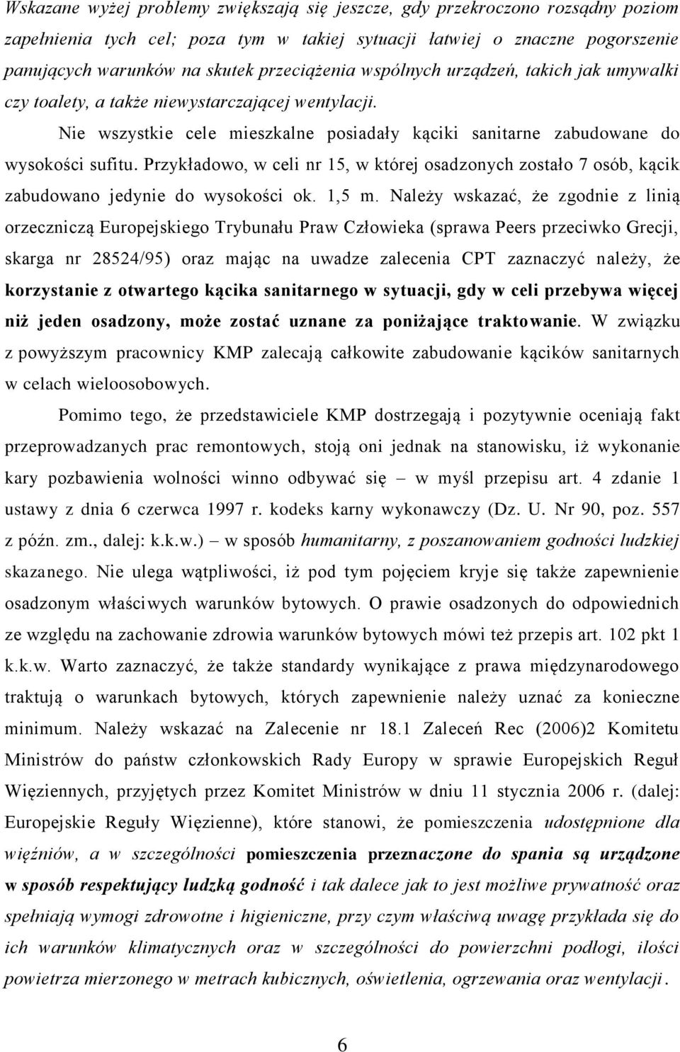 Przykładowo, w celi nr 15, w której osadzonych zostało 7 osób, kącik zabudowano jedynie do wysokości ok. 1,5 m.