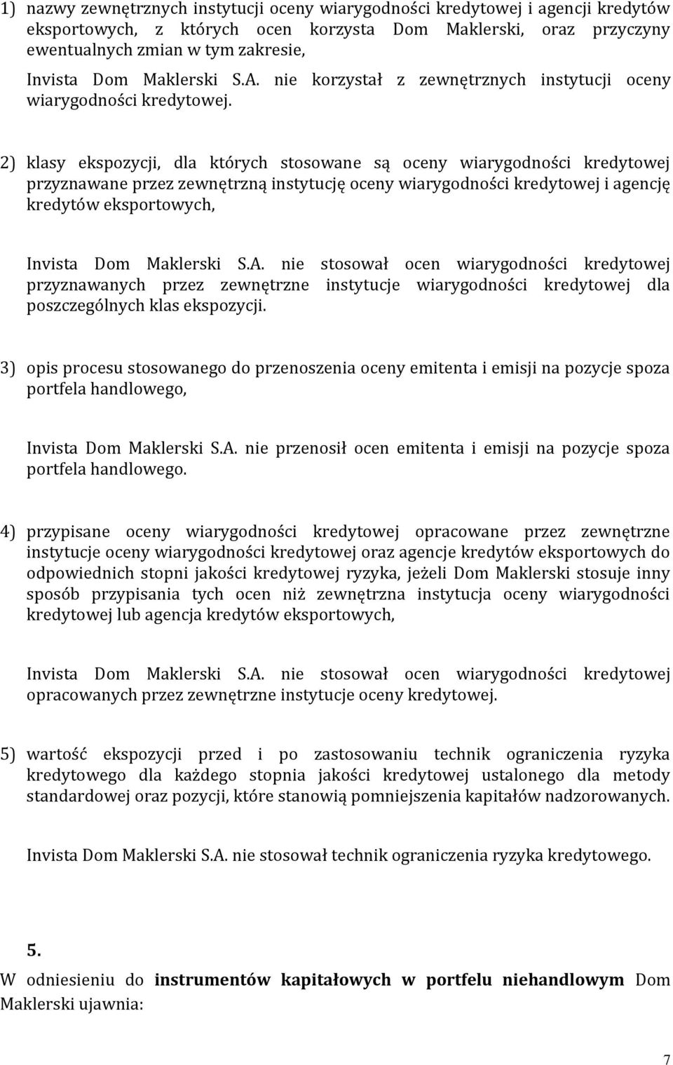 2) klasy ekspozycji, dla których stosowane są oceny wiarygodności kredytowej przyznawane przez zewnętrzną instytucję oceny wiarygodności kredytowej i agencję kredytów eksportowych, Invista Dom