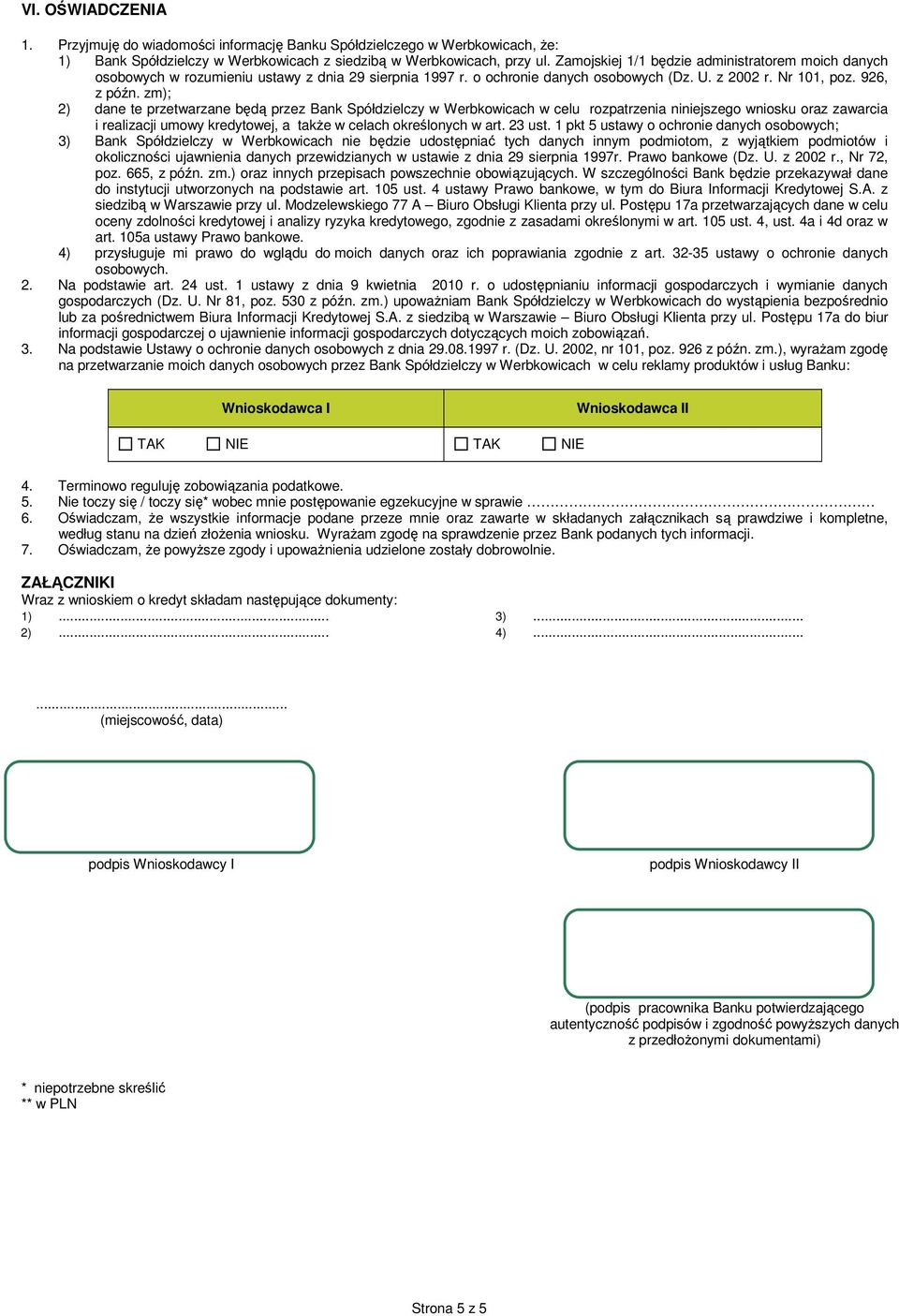 zm); 2) dane te przetwarzane będą przez Bank Spółdzielczy w Werbkowicach w celu rozpatrzenia niniejszego wniosku oraz zawarcia i realizacji umowy kredytowej, a także w celach określonych w art.