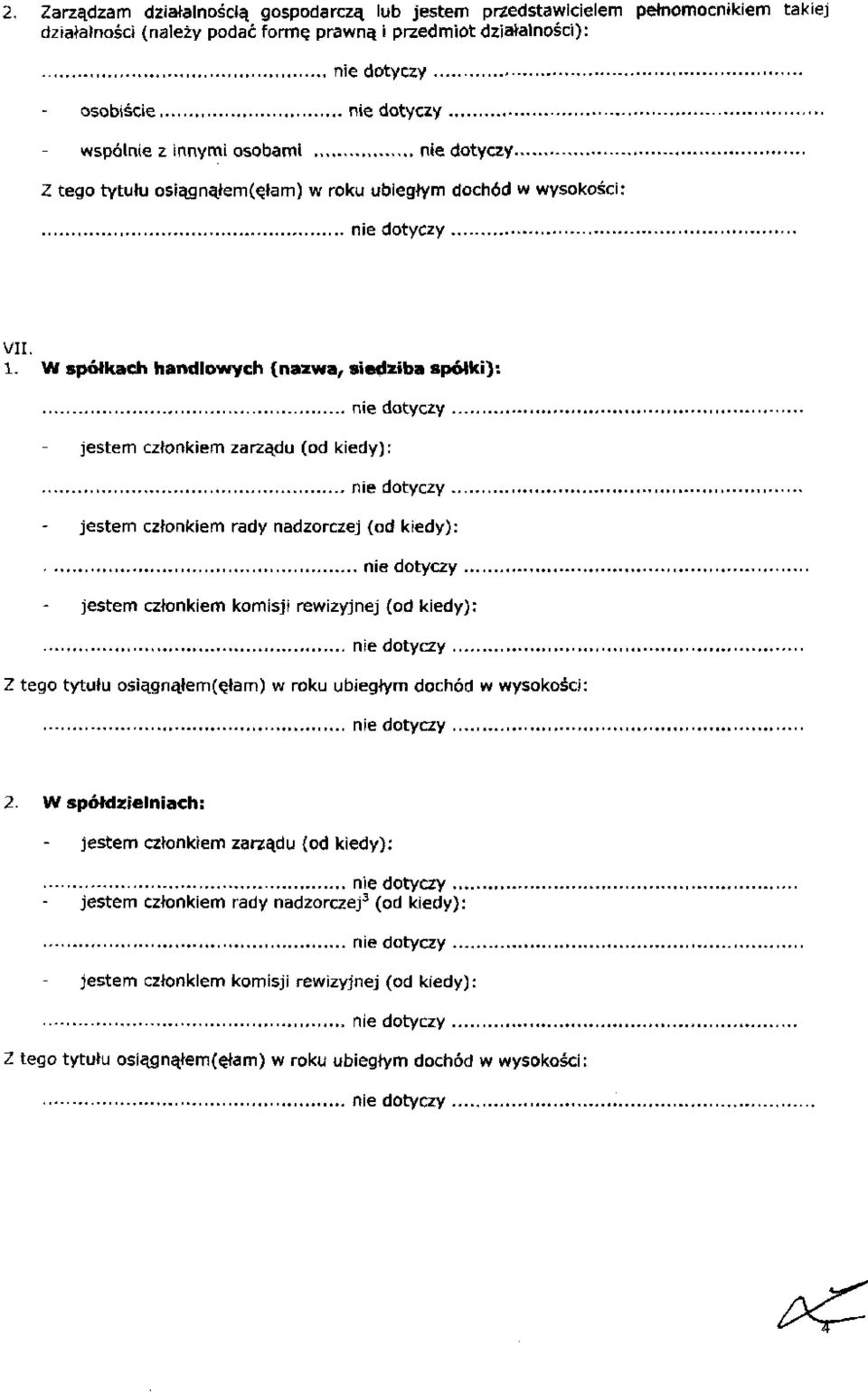 W spółkach handlowych (nazwa, siedziba spółki): jestem członkiem zarządu (od kiedy): jestem członkiem rady nadzorczej (od kiedy):