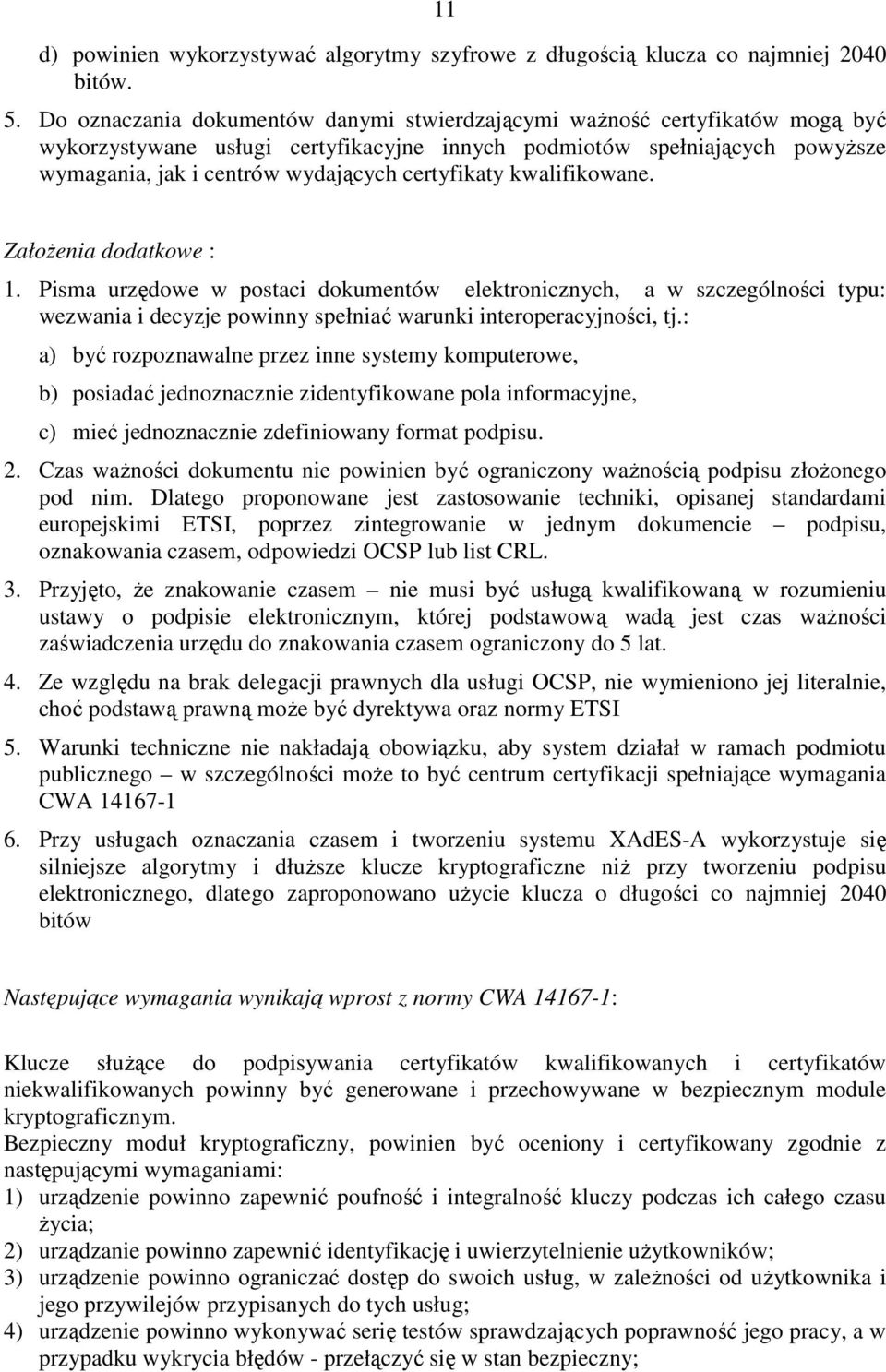 certyfikaty kwalifikowane. ZałoŜenia dodatkowe : 1. Pisma urzędowe w postaci dokumentów elektronicznych, a w szczególności typu: wezwania i decyzje powinny spełniać warunki interoperacyjności, tj.