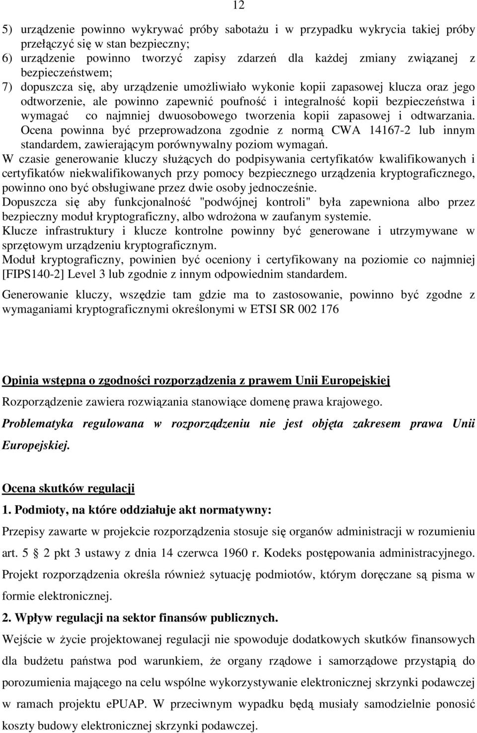 najmniej dwuosobowego tworzenia kopii zapasowej i odtwarzania. Ocena powinna być przeprowadzona zgodnie z normą CWA 14167-2 lub innym standardem, zawierającym porównywalny poziom wymagań.