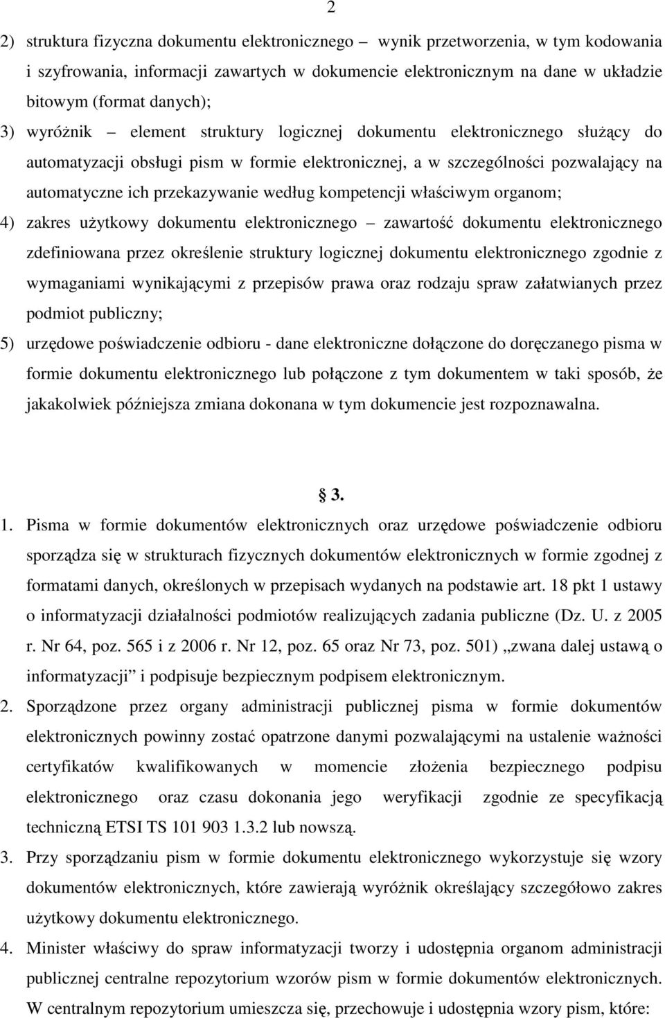 kompetencji właściwym organom; 4) zakres uŝytkowy dokumentu elektronicznego zawartość dokumentu elektronicznego zdefiniowana przez określenie struktury logicznej dokumentu elektronicznego zgodnie z