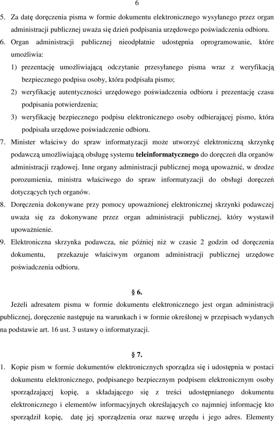 podpisała pismo; 2) weryfikację autentyczności urzędowego poświadczenia odbioru i prezentację czasu podpisania potwierdzenia; 3) weryfikację bezpiecznego podpisu elektronicznego osoby odbierającej