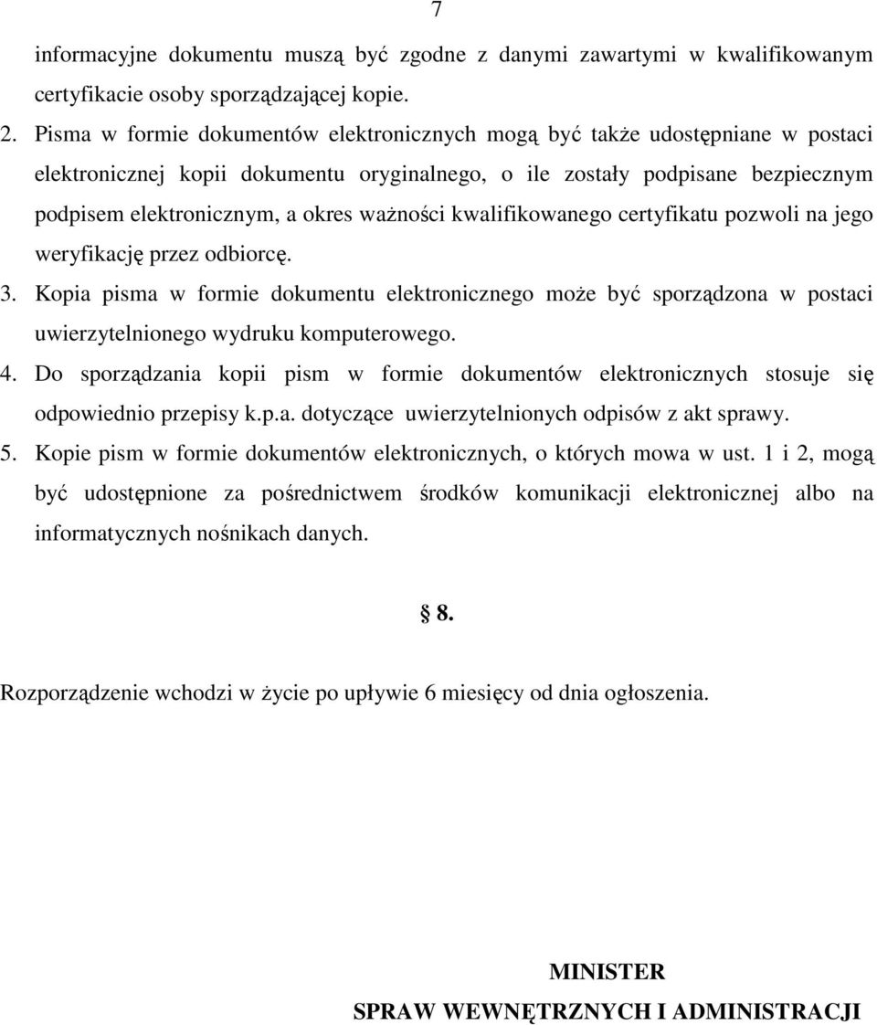 waŝności kwalifikowanego certyfikatu pozwoli na jego weryfikację przez odbiorcę. 3.