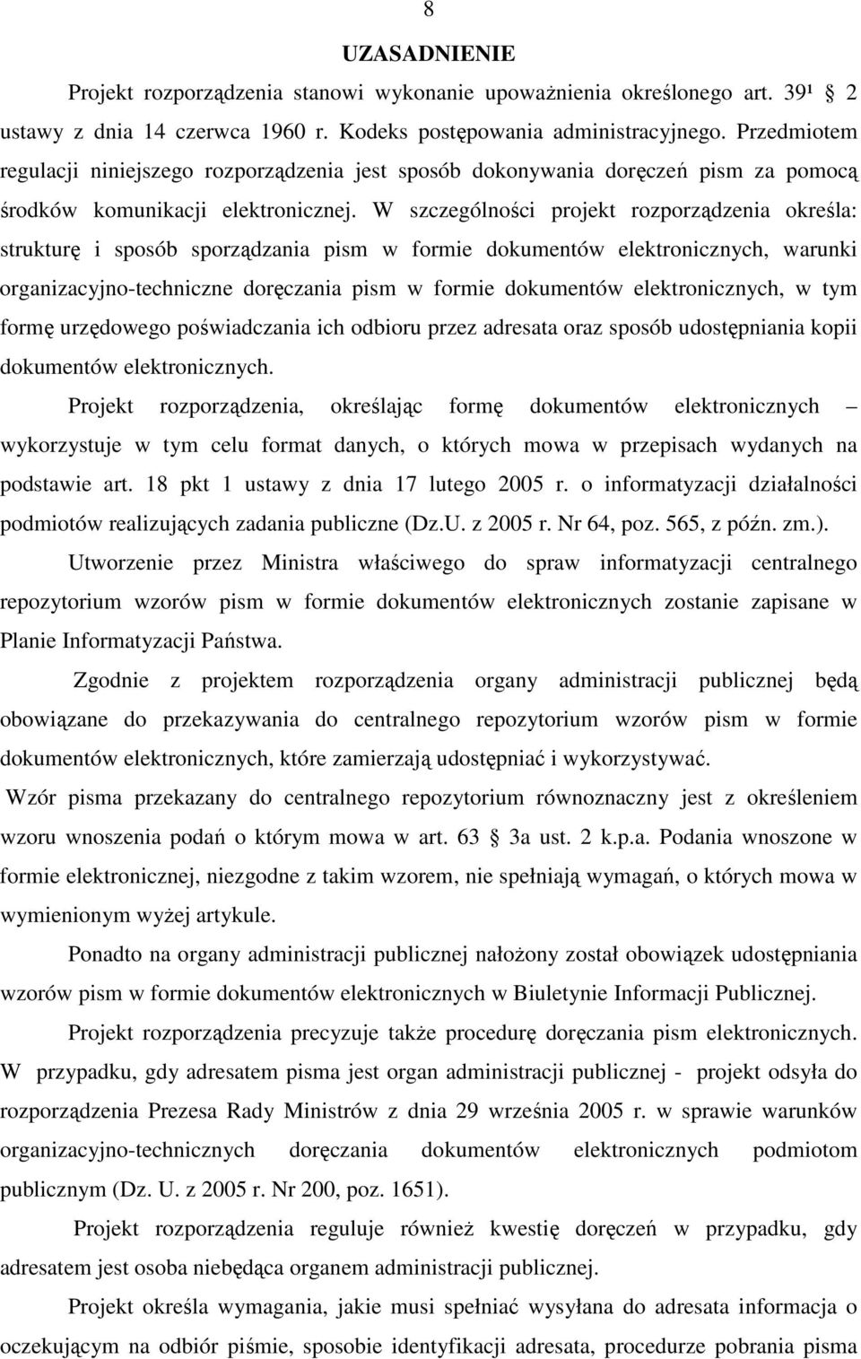 W szczególności projekt rozporządzenia określa: strukturę i sposób sporządzania pism w formie dokumentów elektronicznych, warunki organizacyjno-techniczne doręczania pism w formie dokumentów