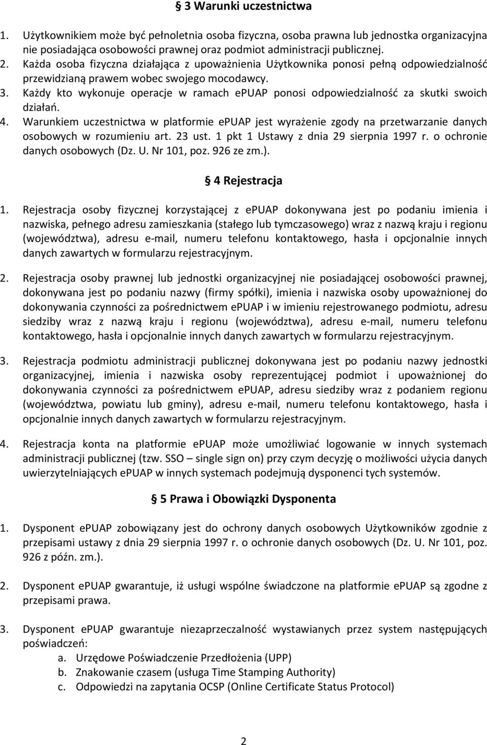 Każdy kto wykonuje operacje w ramach epuap ponosi odpowiedzialność za skutki swoich działań. 4.