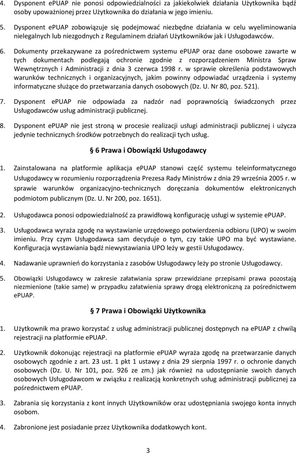 Dokumenty przekazywane za pośrednictwem systemu epuap oraz dane osobowe zawarte w tych dokumentach podlegają ochronie zgodnie z rozporządzeniem Ministra Spraw Wewnętrznych i Administracji z dnia 3