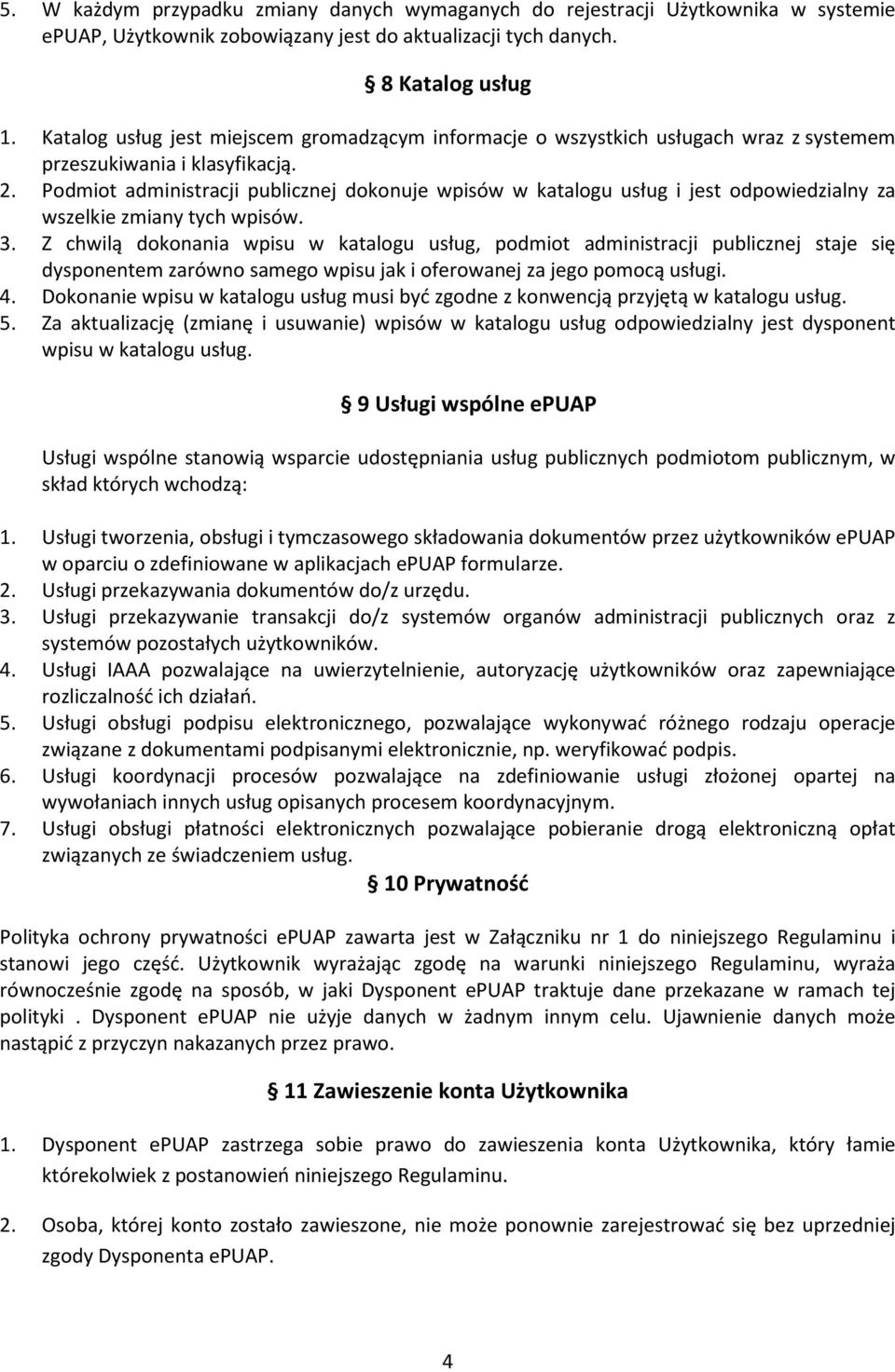 Podmiot administracji publicznej dokonuje wpisów w katalogu usług i jest odpowiedzialny za wszelkie zmiany tych wpisów. 3.