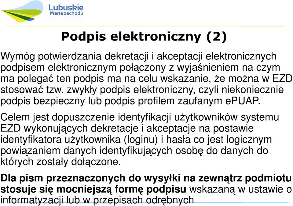 Celem jest dopuszczenie identyfikacji uŝytkowników systemu EZD wykonujących dekretacje i akceptacje na postawie identyfikatora uŝytkownika (loginu) i hasła co jest logicznym