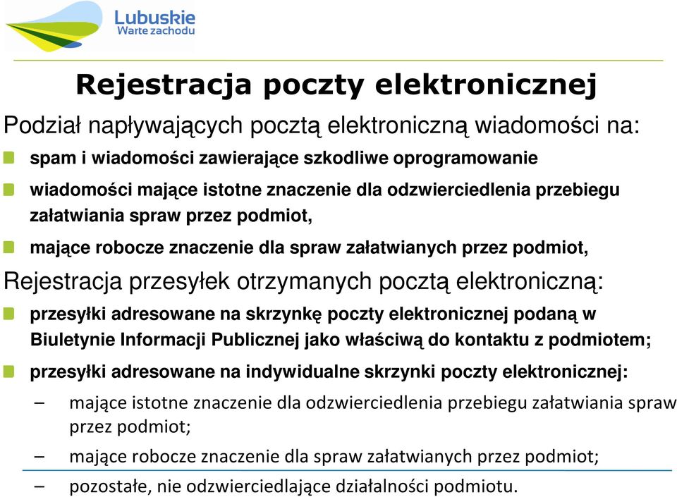 adresowane na skrzynkę poczty elektronicznej podaną w Biuletynie Informacji Publicznej jako właściwą do kontaktu z podmiotem; przesyłki adresowane na indywidualne skrzynki poczty elektronicznej: