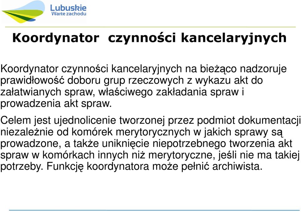 Celem jest ujednolicenie tworzonej przez podmiot dokumentacji niezaleŝnie od komórek merytorycznych w jakich sprawy są