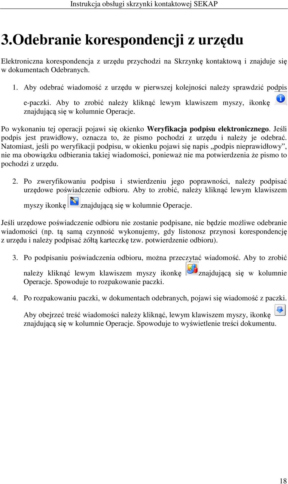 Po wykonaniu tej operacji pojawi się okienko Weryfikacja podpisu elektronicznego. Jeśli podpis jest prawidłowy, oznacza to, że pismo pochodzi z urzędu i należy je odebrać.