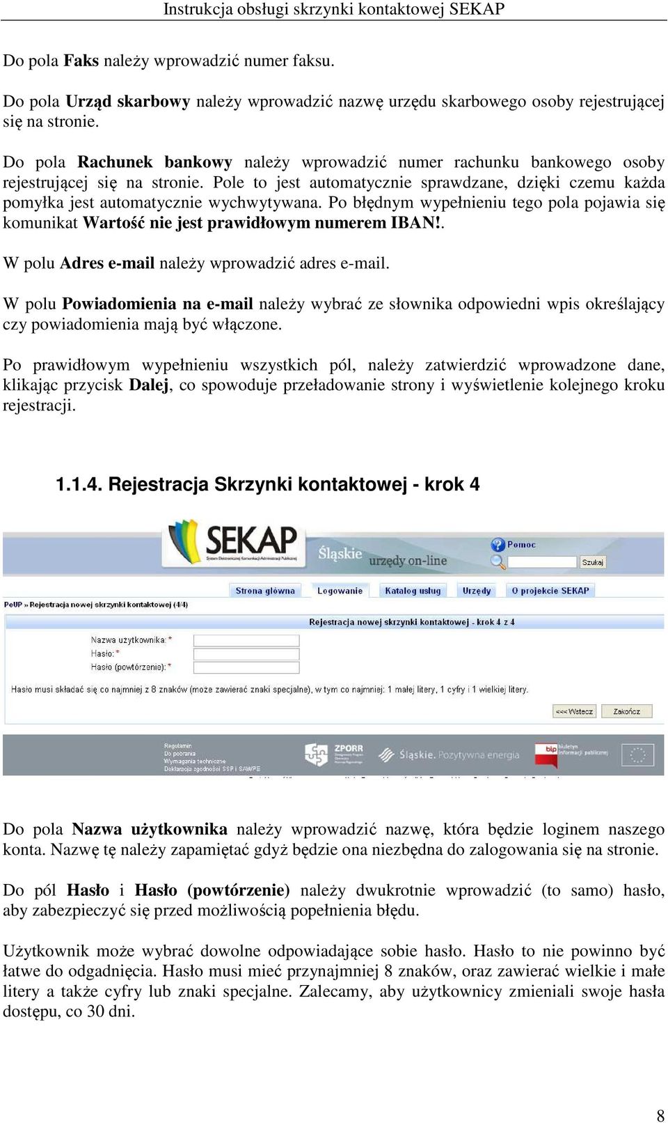 Pole to jest automatycznie sprawdzane, dzięki czemu każda pomyłka jest automatycznie wychwytywana. Po błędnym wypełnieniu tego pola pojawia się komunikat Wartość nie jest prawidłowym numerem IBAN!