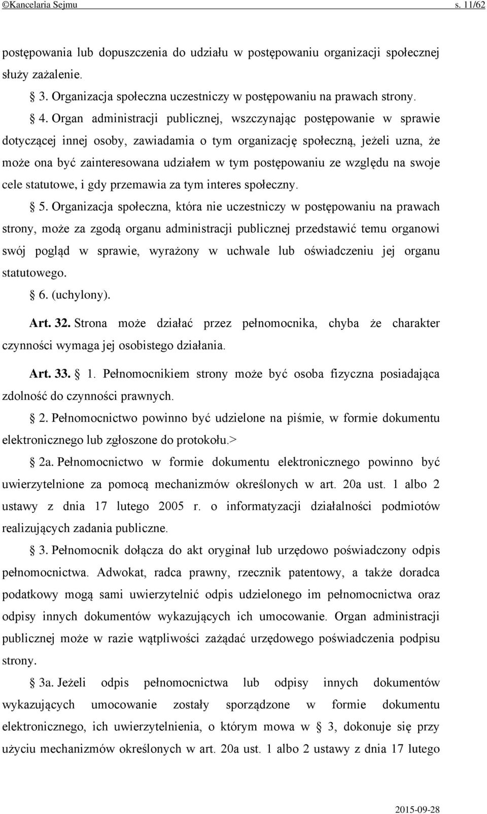 postępowaniu ze względu na swoje cele statutowe, i gdy przemawia za tym interes społeczny. 5.