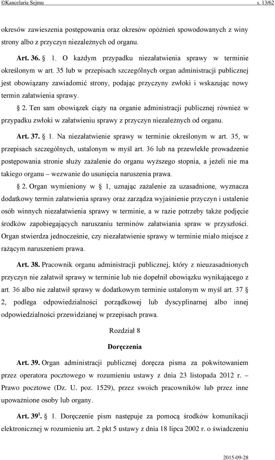 Ten sam obowiązek ciąży na organie administracji publicznej również w przypadku zwłoki w załatwieniu sprawy z przyczyn niezależnych od organu. Art. 37. 1.