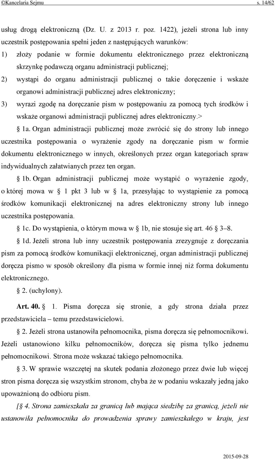 administracji publicznej; 2) wystąpi do organu administracji publicznej o takie doręczenie i wskaże organowi administracji publicznej adres elektroniczny; 3) wyrazi zgodę na doręczanie pism w