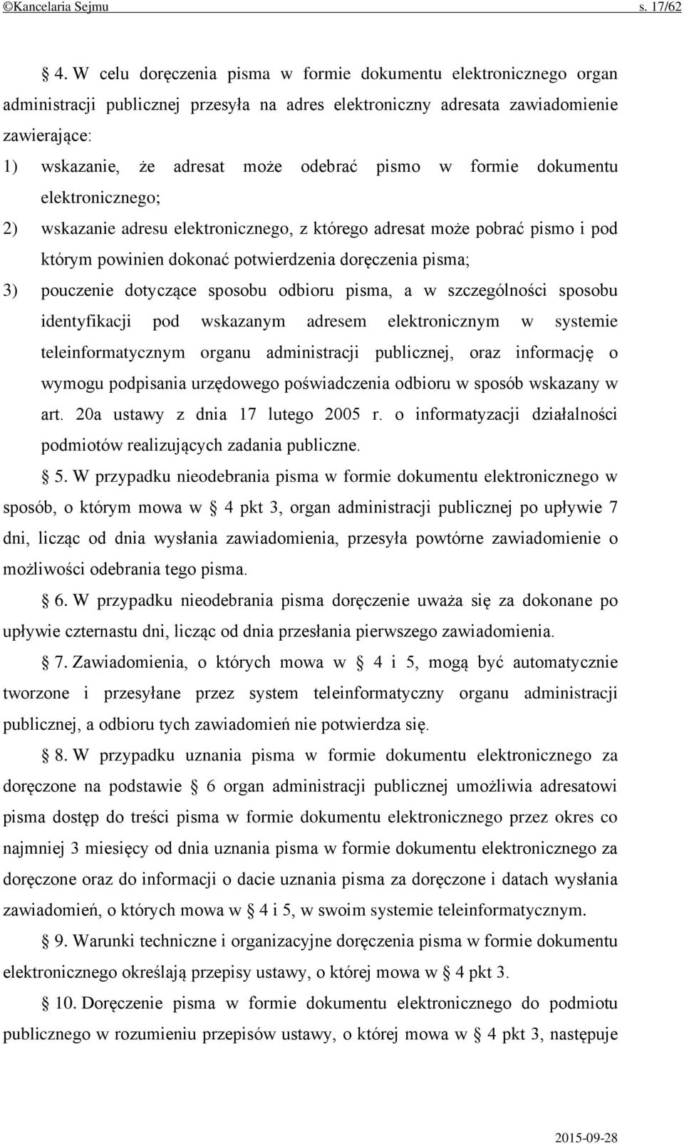 pismo w formie dokumentu elektronicznego; 2) wskazanie adresu elektronicznego, z którego adresat może pobrać pismo i pod którym powinien dokonać potwierdzenia doręczenia pisma; 3) pouczenie dotyczące